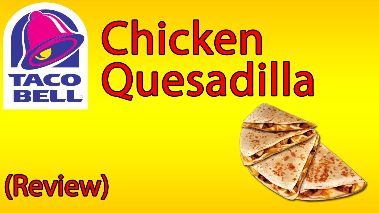 Taco Bell Chicken Quesadilla ♦ The Fast Food Review TacoBell YouTube