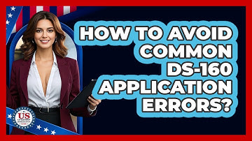 How to Avoid Common DS-160 Application Errors?