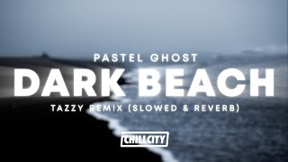 Pastel Ghost - Dark Beach (Tazzy Remix) [Slowed &amp; Reverb]