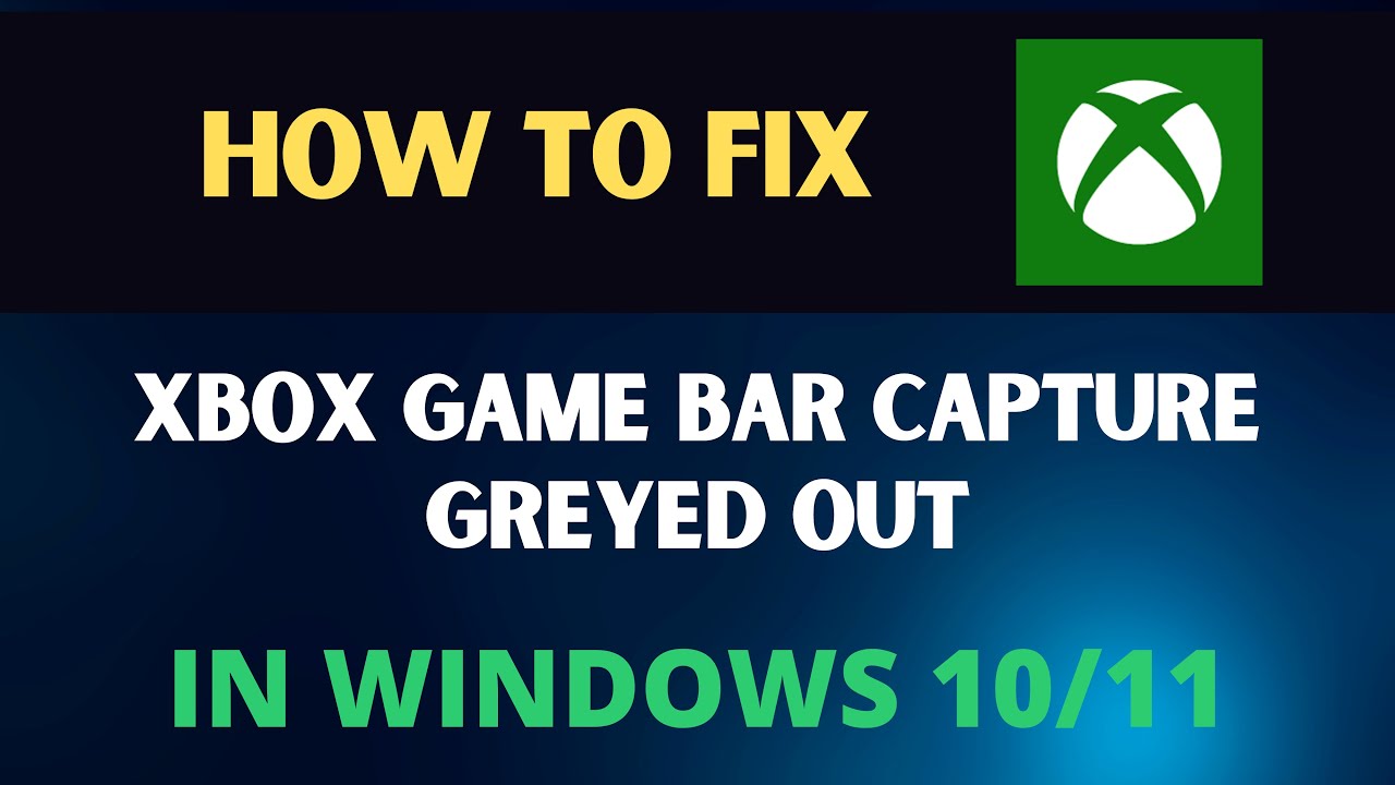 Xbox Game Bar Capture Greyed out: 3 Ways to Enable it Again