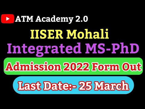 IISER Mohali || Integrated MS - Ph.D. Admission 2022 Form Out || ATM Academy 2.0