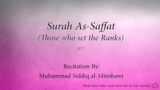 Surah As Saffat Those who set the Ranks  037  Muhammad Siddiq al Minshawi  Quran Audio