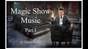 Music For Magicians - Magic Show Music / Part 1 - Magic Music (Tristan Magic)