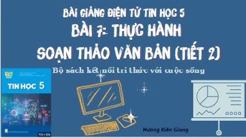 Bài giảng điện tử tin học 5 Bài 7: Thực hành soạn thảo văn bản (tiết 2)