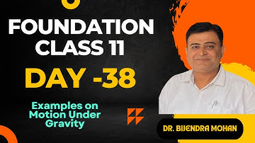 Foundation class for 11th Day -39 | Examples based on motion under gravity | Dr. Bijendra Mohan