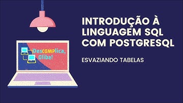 Introdução à Linguagem SQL (PostgreSQL) - Remoção de Todos os Dados de Tabela (Esvaziamento)
