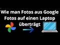 Wie kann man Fotos aus Google Fotos auf einen Laptop übertragen - kompletter Guide