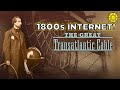 The great transatlantic cable