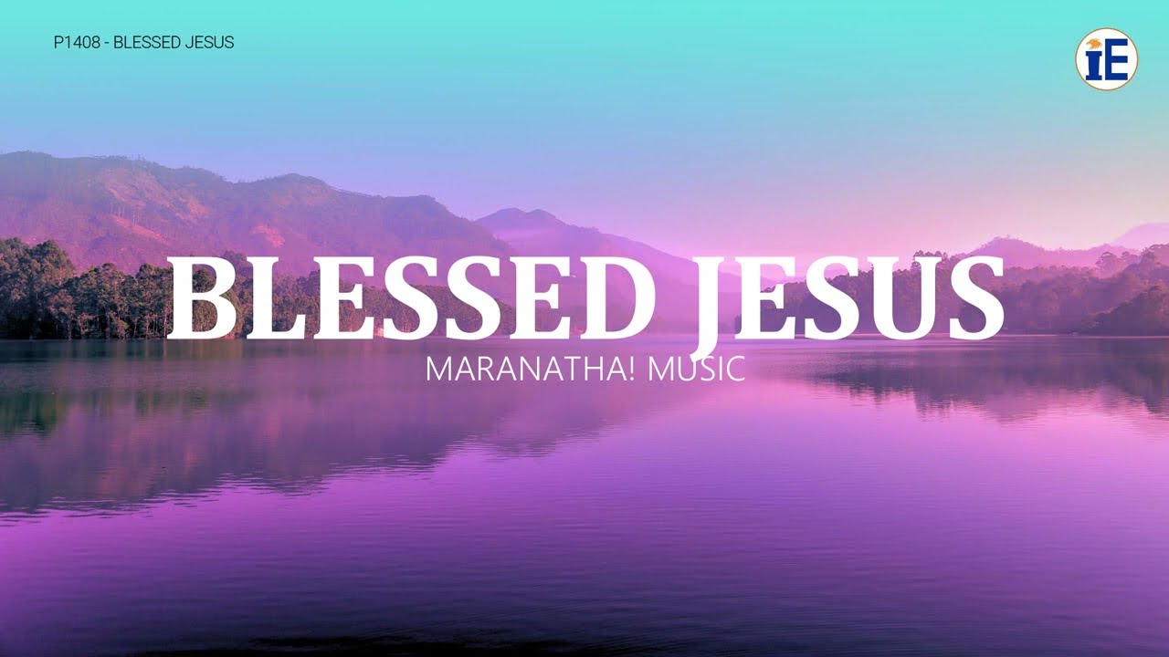 Blessed Jesus by Maranatha! Music - Lyrics Video