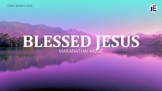 Download Lagu Blessed Jesus by Maranatha! Music - Lyrics Video MP3