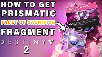How to Get The Facet Of Sacrifice Prismatic Fragment ► Destiny 2