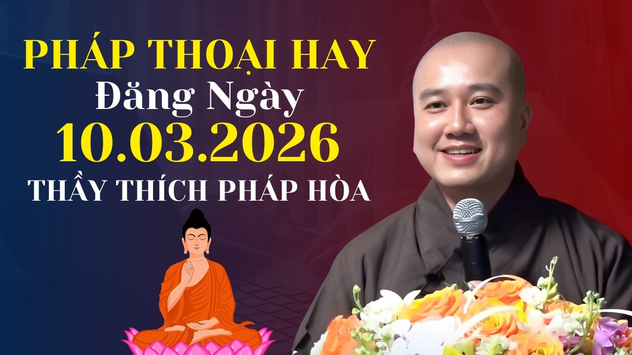 Pháp Thoại Hay Đăng Ngày 10.03.2026 | Thầy Thích Pháp Hòa Canada - Nên Nghe 1 Lần