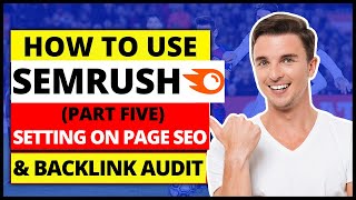 (Part Five) SEMRush Tutorial | How To Use SEMRush for Setting On Page SEO & Backlink Audit Checker