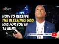 How to receive the blessings god has for you in 15 mins