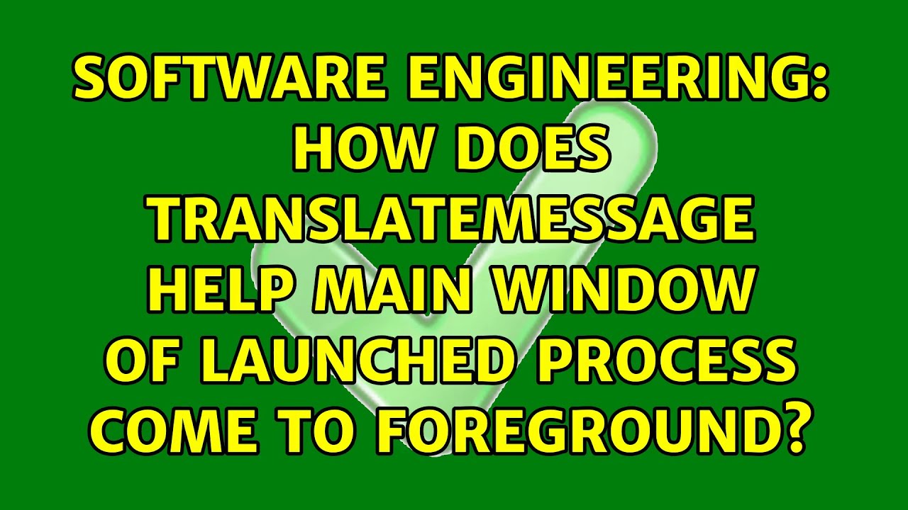 How does TranslateMessage help main window of launched process come to ...