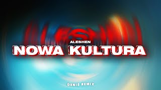 Aleshen - Nowa Kultura (DENI$ REMIX)