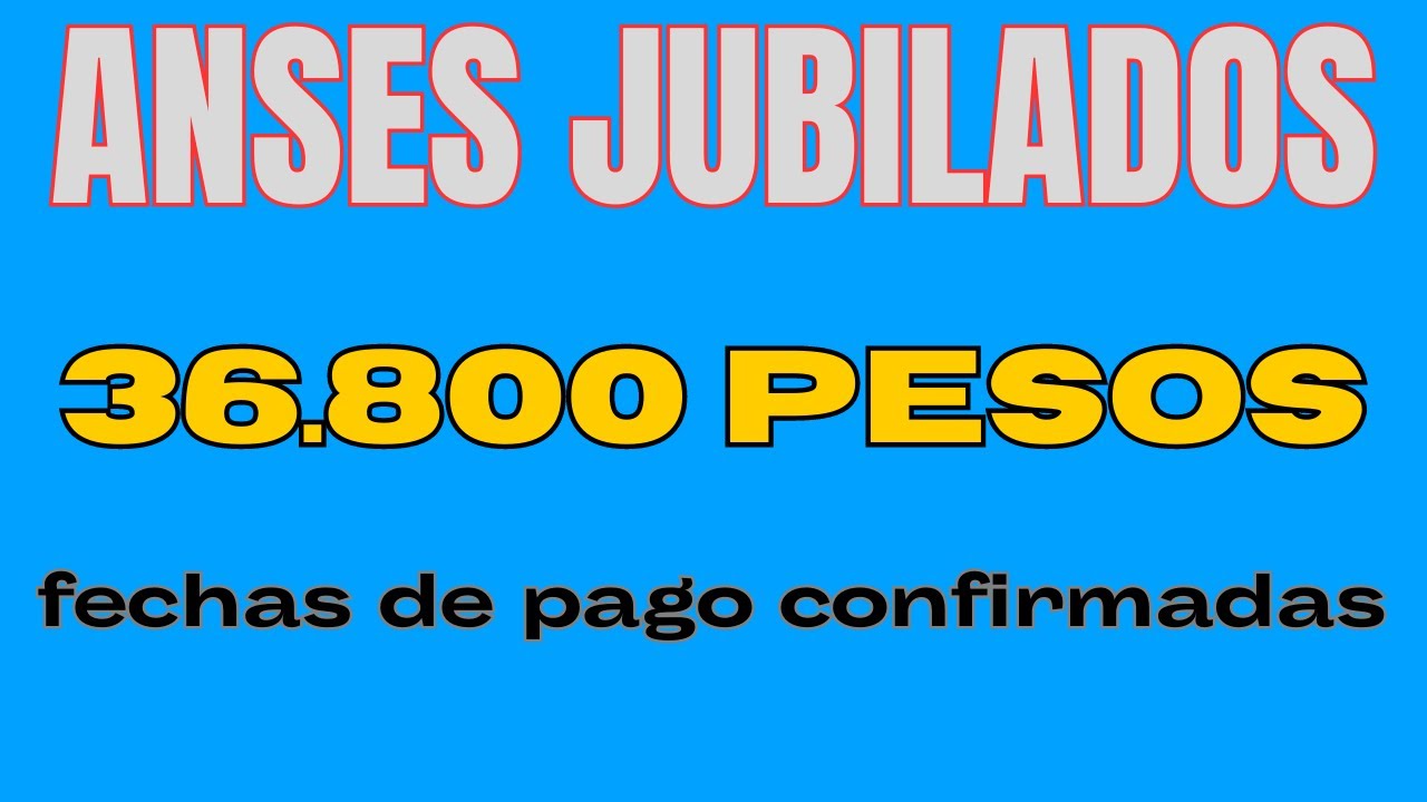 anses-jubilados-36-800-pesos-fechas-de-pago-confirmadas-youtube