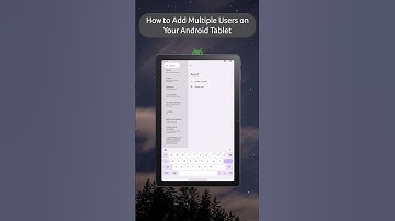 How to Add/Create Multiple Users on Your Android Tablet