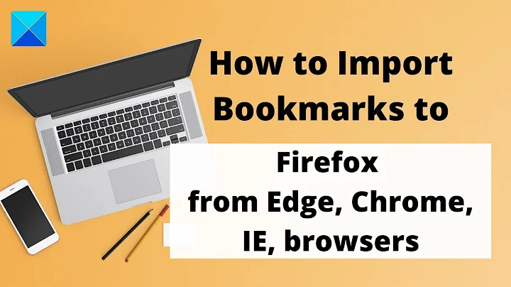 How to Import Bookmarks in to Firefox from Edge, Chrome, IE