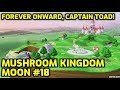 Super mario odyssey  mushroom kingdom moon 18  forever onward captain toad