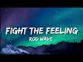 Rod Wave - Fight The Feeling [ Lyrics ]