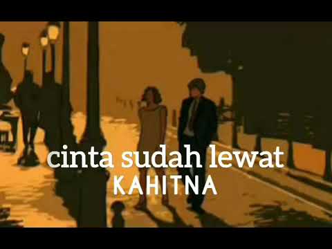 KAHITNA - CINTA SUDAH LEWAT - lirik