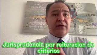 Jurisprudencia por reiteración de criterios