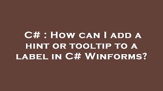C# : How can I add a hint or tooltip to a label in C# Winforms?