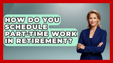 How Do You Schedule Part-Time Work In Retirement? - Get Retirement Help