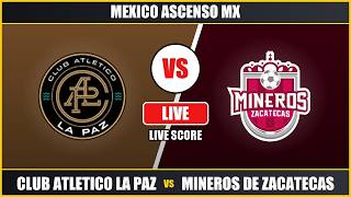 Club Atletico La Paz vs Mineros de Zacatecas Mexico Ascenso MX Live Score