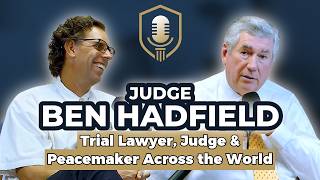 Judge Ben Hadfield: Trial Lawyer, Judge & Peacemaker Across the World