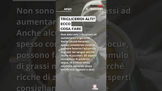 Trigliceridi alti? Ecco cosa fare