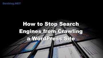 How to Stop Search Engines From Crawling a Wordpress Site