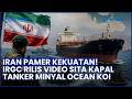 Ketegangan Timur Tengah Pecah Lagi! Iran Pamer Kekuatan Sita Kapal Tanker Ocean Koi