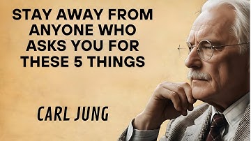 STAY AWAY FROM PEOPLE WHO ASK FOR THESE 5 THINGS | Carl Jung’s Deep Psychological Wisdom
