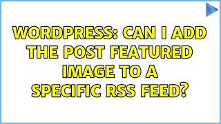 Wordpress: Can I add the post featured image to a specific RSS feed?