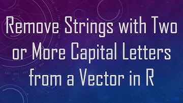 Remove Strings with Two or More Capital Letters from a Vector in R