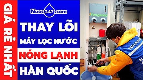 Thay Lõi Máy Lọc Nước Kangaroo Nóng Lạnh KG47 KG48 Chính Hãng -Nhập Khẩu Hàn Quốc UF - Giá Rẻ Nhất✅
