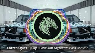 Darren Styles - I Say I Love You Nightcore Bass Boosted