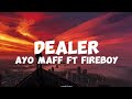 Ayo Maff ft Fireboy DML-Dealer (lyrics)