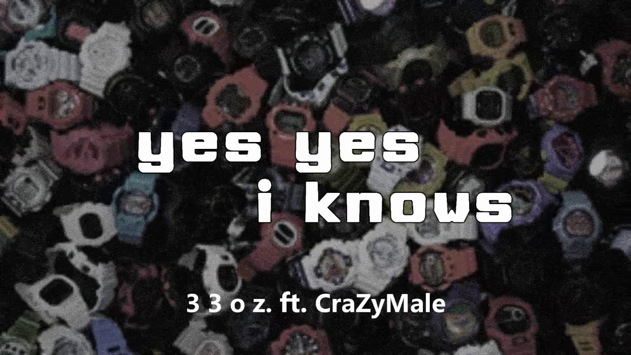 33oz. - Yes yes i knows ft. CraZyMale  [Official audio]