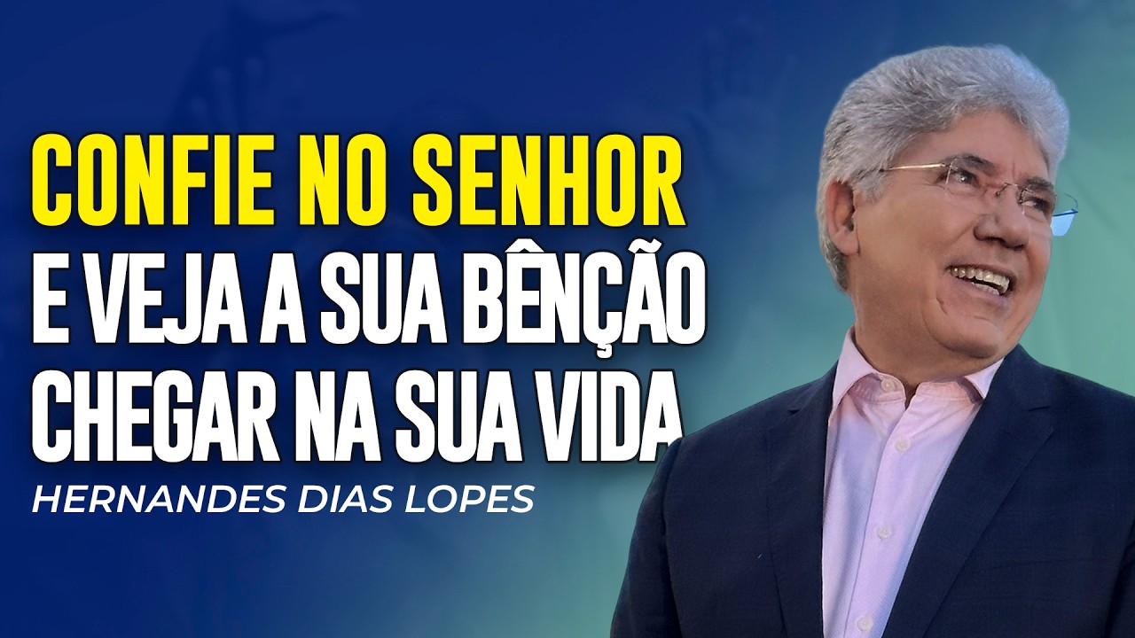 Hernandes Dias Lopes - SE VOCÊ CONFIAR EM DEUS AS BÊNÇÃOS CHEGARÃO