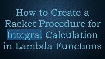 How to Create a Racket Procedure for Integral Calculation in Lambda Functions