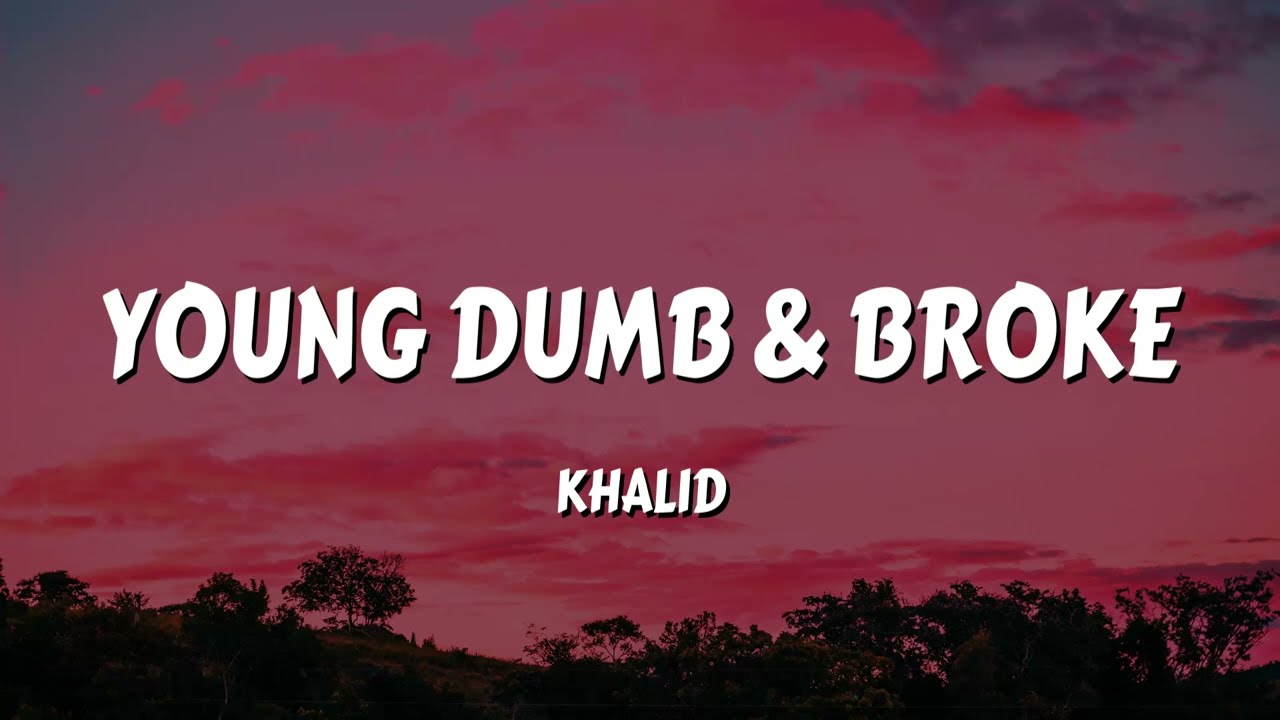 Khalid - Young Dumb & Broke (Lyrics)