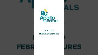 What is the first aid treatment for Febrile Seizures | Apollo Hospitals