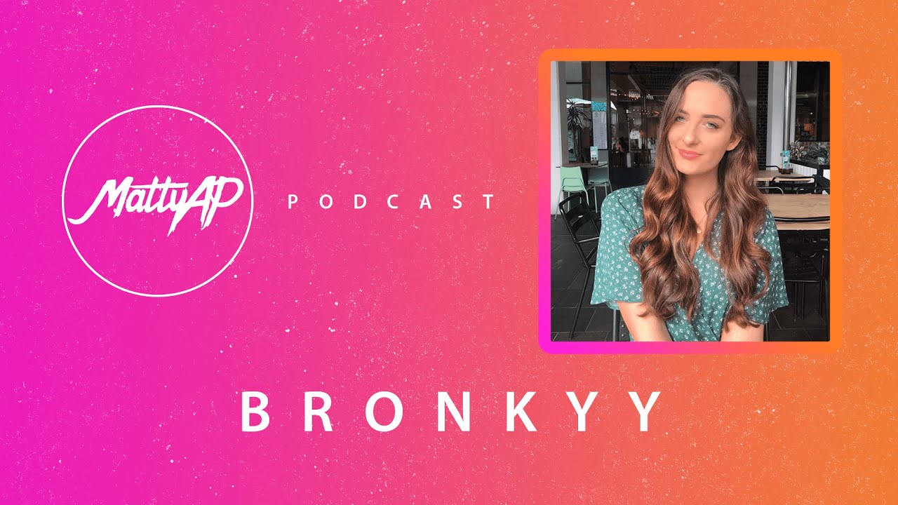 MattyAP Podcast #17 - Bronkyy