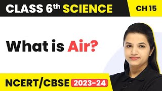 Class 6 Science Chapter 15 | What is Air? - Air Around Us Profile