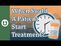 When should a patient consider starting treatment?