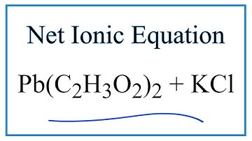 How to Write the Net Ionic Equation for Pb(C2H3O2)2 + KCl = PbCl2 + KC2H3O2