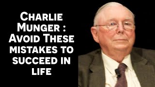 Charlie Munger : Avoid these mistakes to succeed in life